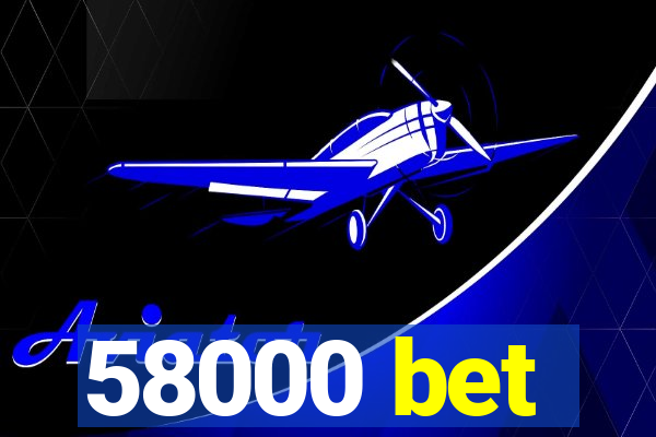 58000 bet